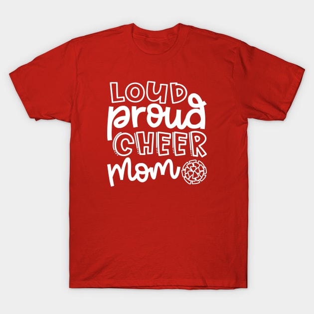 Loud Proud Cheer Mom Cheerleader Cute T-Shirt by GlimmerDesigns